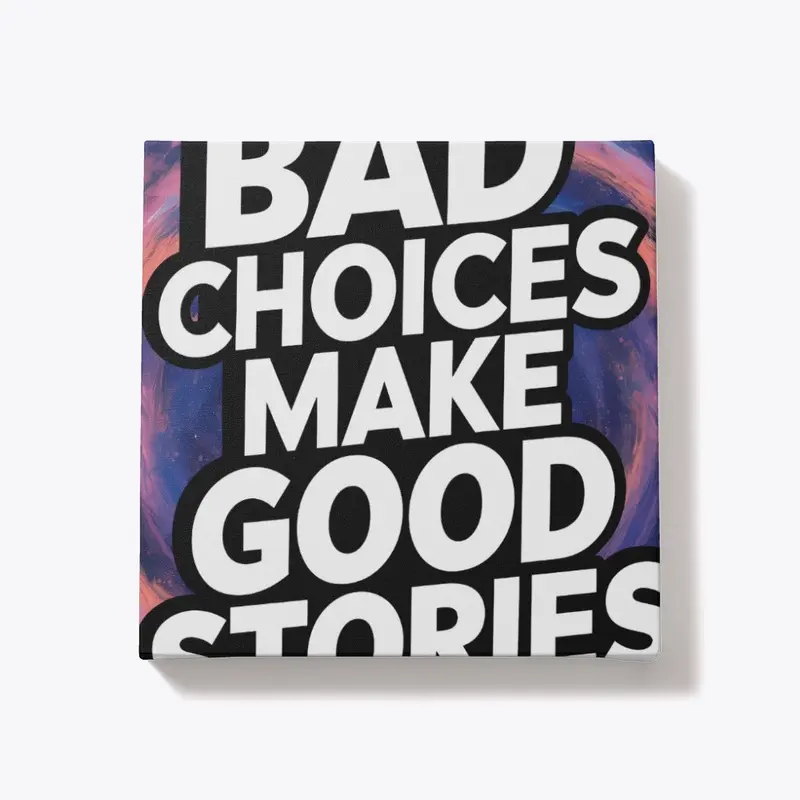 Bad Choices Make Good Stories - t-shirt