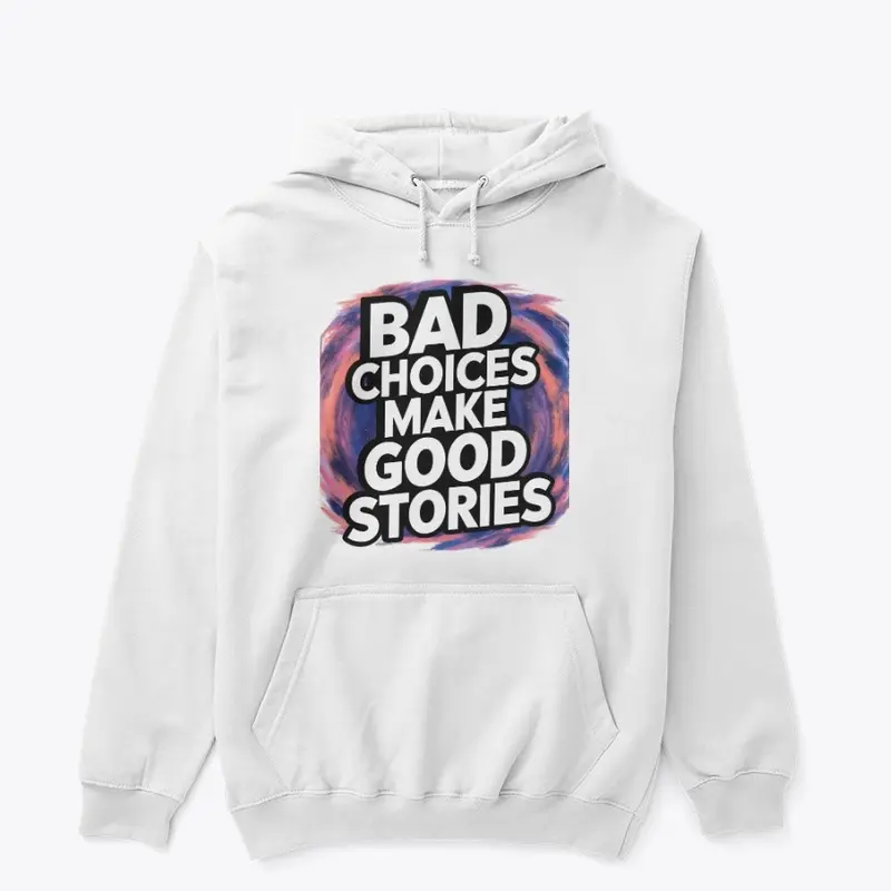 Bad Choices Make Good Stories - t-shirt