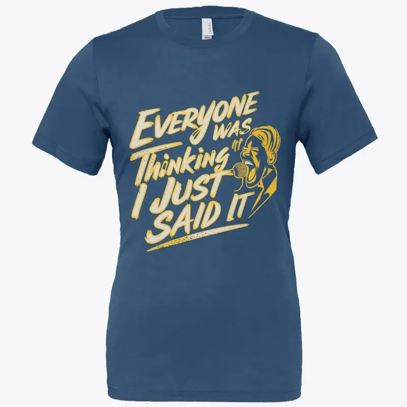 Everyone Was Thinking It- Unisex T-Shirt