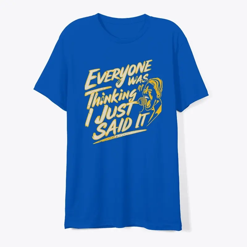 Everyone Was Thinking It- Unisex T-Shirt