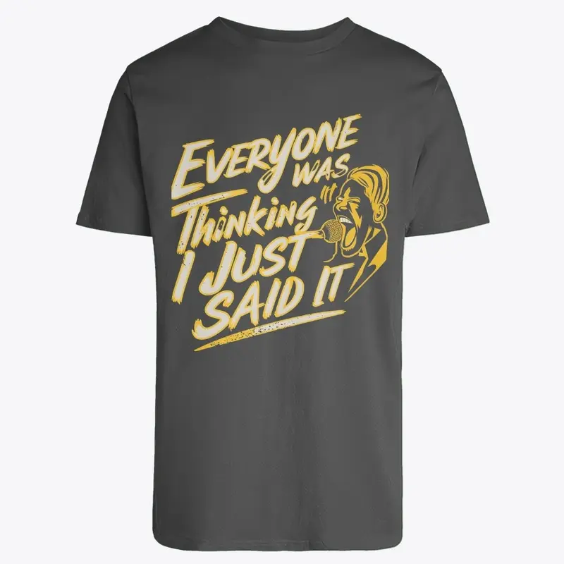 Everyone Was Thinking It- Unisex T-Shirt